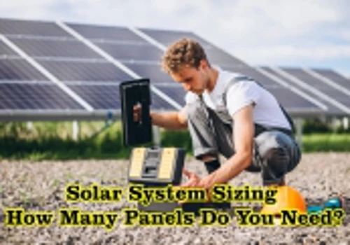 Solar System Sizing: How Many Panels Do You Need?