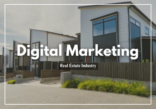 Digital Marketing -  Real Estate Industry