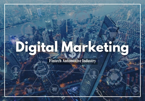 Digital Marketing - Fintech Automotive Industry