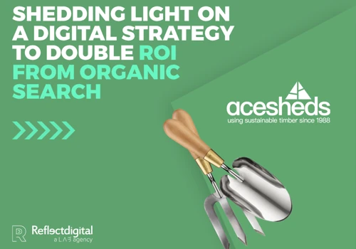 SHEDDING LIGHT ON A DIGITAL STRATEGY TO DOUBLE ROI FROM ORGANIC SEARCH