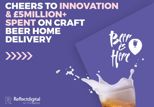 CHEERS TO INNOVATION & £5MILLION+ SPENT ON CRAFT BEER HOME DELIVERY