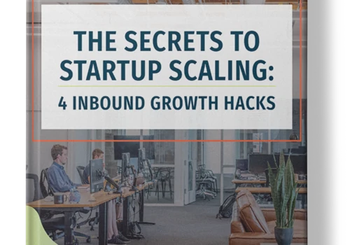 The Secrets to Startup Scaling: 4 Inbound Growth Hacks