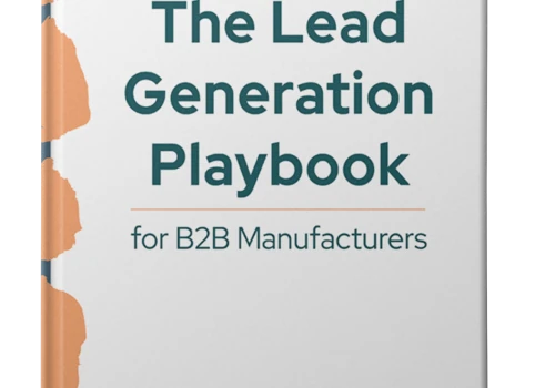 The Lead Generation Playbook for B2B Manufacturers
