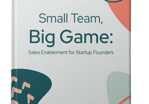 Small Team, Big Game: Sales Enablement for Startup Founders