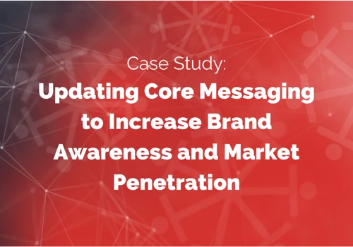 Updating Core Messaging to Increase Brand Awareness and Market Penetration