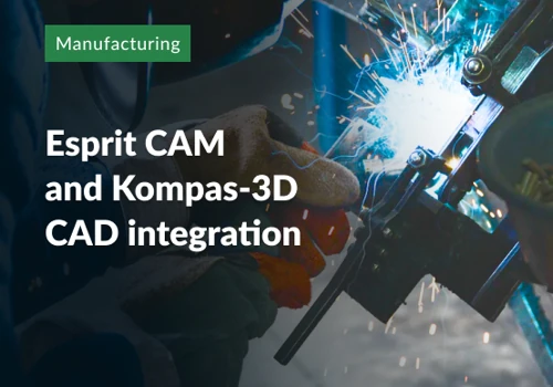 Esprit CAM and Kompas-3D CAD integration
