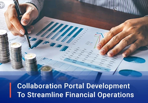 Collaboration portal development to streamline financial operations