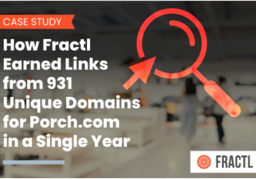 How Fractl Earned Links from 931 Unique Domains for Porch.com in a Single Year