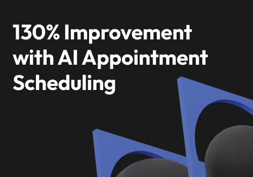 130% Improvement with AI Appointment Scheduling