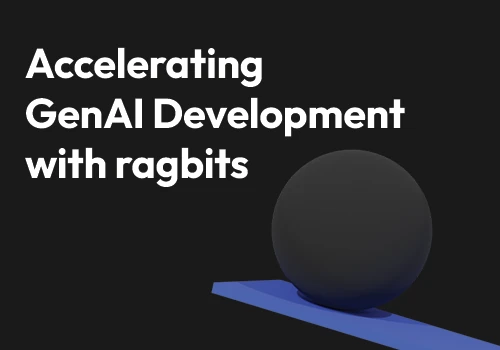 Accelerating GenAI Development with ragbits