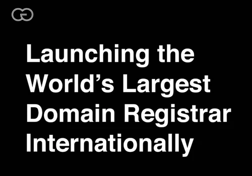 Launching the World's Largest Domain Registrar Internationally