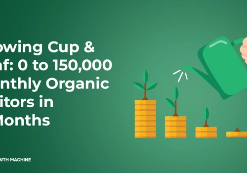 SEO Case Study: 0 to 150,000 Monthly Organic in 8 Months Visitors