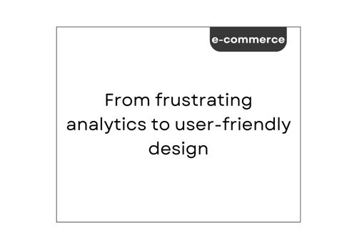 From frustrating analytics to user-friendly design