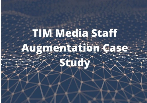 TIM Media Staff Augmentation Case Study