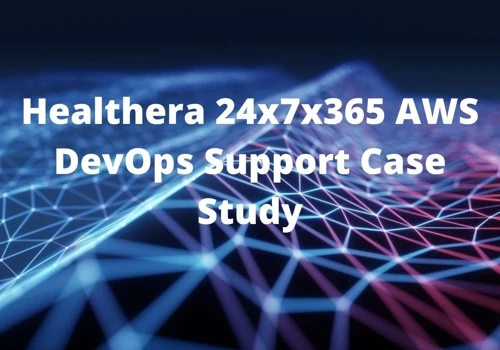 Healthera 24x7x365 AWS DevOps Support Case Study