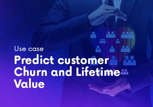 Predict Customer Churn and Lifetime Value