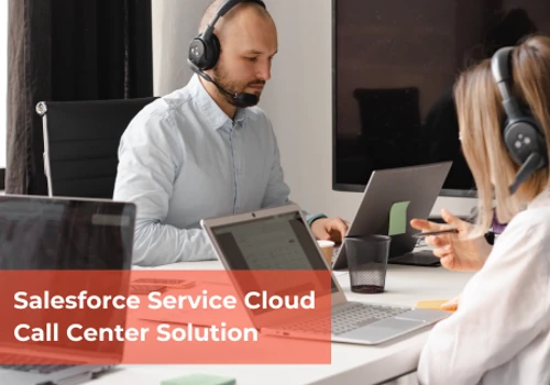 Salesforce Service Cloud Call Center Solution