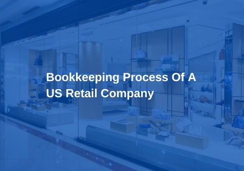 Bookkeeping Process For A US Retail Company