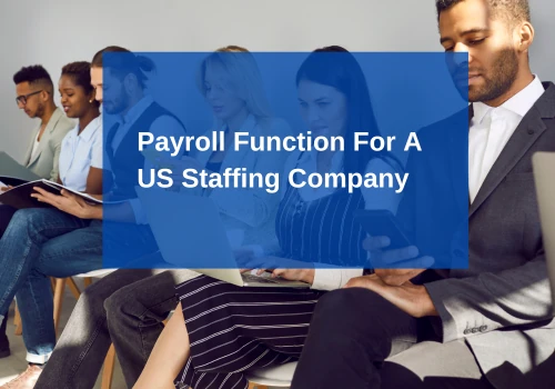 Payroll Function For A US Staffing Company