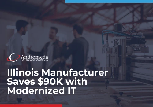 IL Manufacturer Saves $90K with Modernized IT