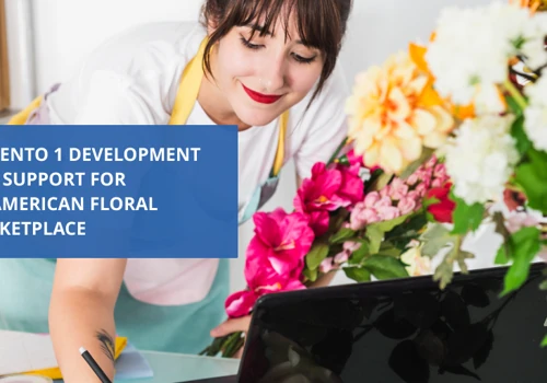 Magento 1 development and support for an American floral marketplace