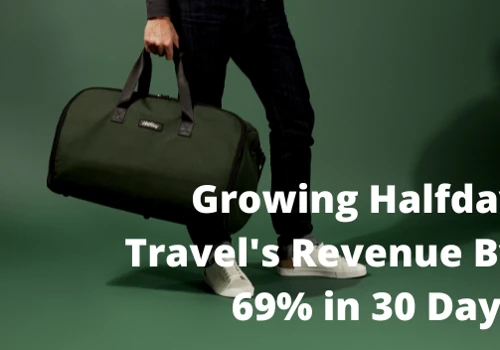 Growing Halfday Travel's Revenue by 69% in 30 Days
