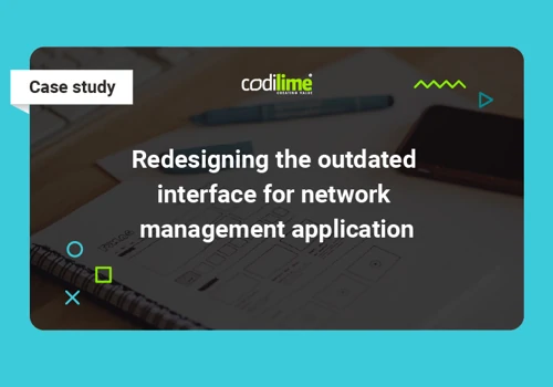 Redesigning an outdated UI for network management application
