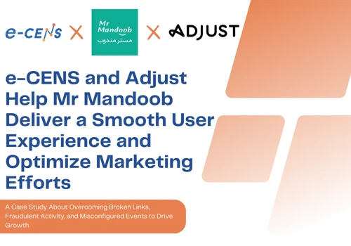 e-CENS and Adjust Help Mr. Mandoob Optimize UX