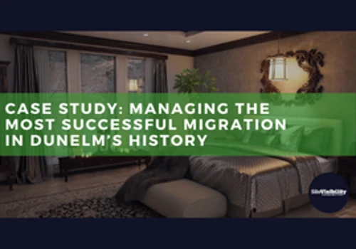 The Most Successful Migration in Dunelm’s History