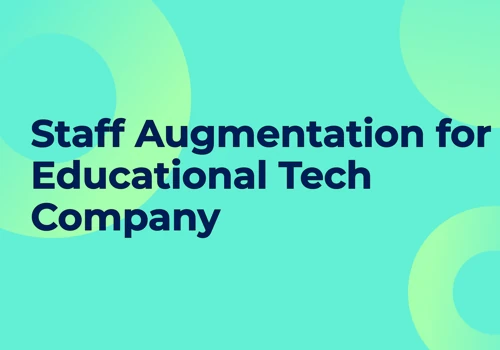 Staff Augmentation for Educational Tech Company